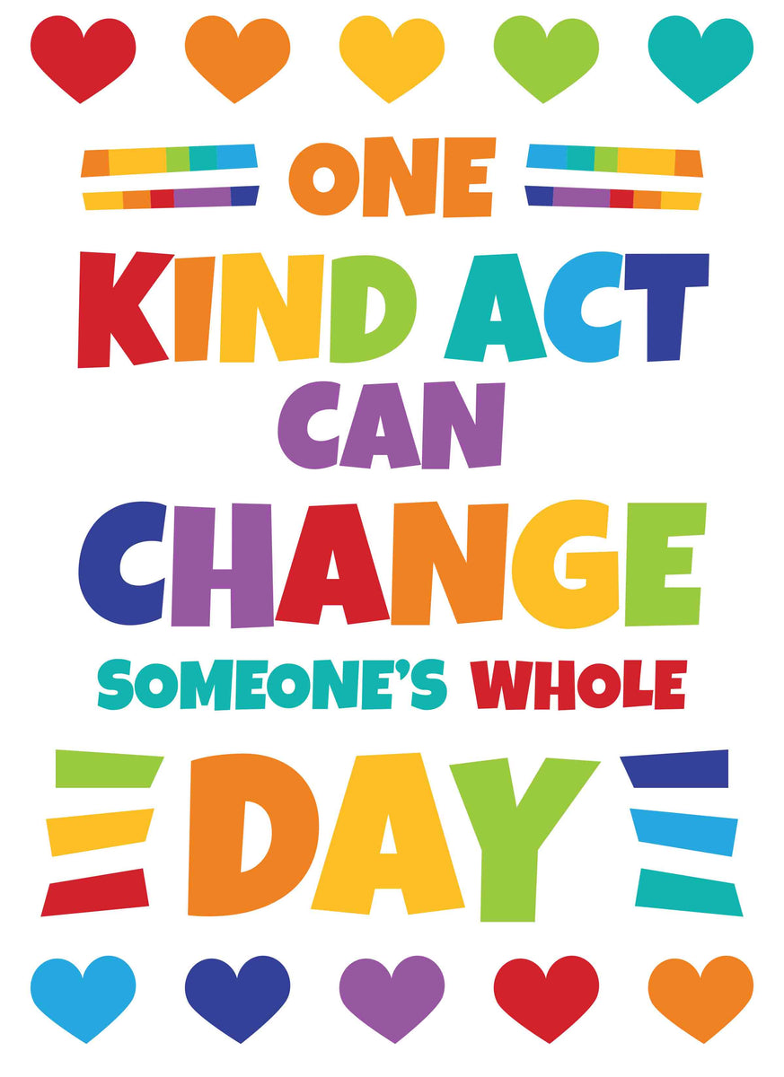 One Kind Act Can Change Someone's Whole Day - Print Your Own Posters 